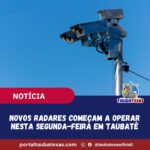 Novos radares começam a operar nesta segunda-feira em Taubaté